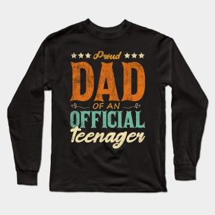 Proud Dad Of An Official Teenager Funny Gift Idea Long Sleeve T-Shirt